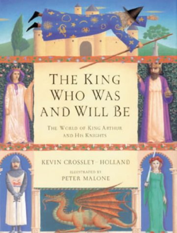 The King Who Was and Will Be: World of King Arthur and His Knights (Hardcover)