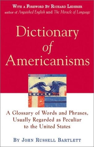 Dictionary of Americanisms: A Glossary of Words and Phrases, Usually Regarded as Peculiar To The United States (Hardcover)