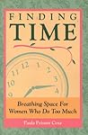 Finding Time: Breathing Space for Women Who Do Too Much Finding Time: Breathing Space for Women Who Do Too Much