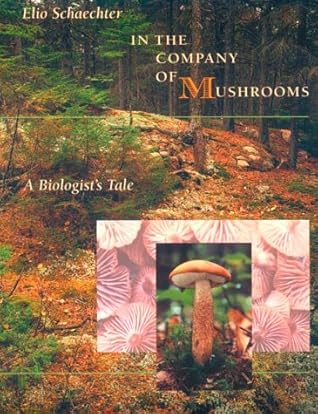 In the Company of Mushrooms: A Biologist's Tale