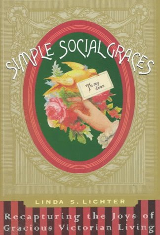 Simple Social Graces: Recapturing the Lost Art of Gracious Victorian Living (Hardcover)
