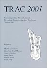 TRAC 2001: Proceedings of the Eleventh Annual Theoretical Roman Archaeology Conference, Glasgow 2001 (Proceedings of the Theoretical Roman Archaeology Conference)