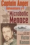 Captain Anger Adventure #1: The Microbotic Menace (Captain Anger)