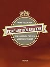 Die Feine Art Des Saufensein Handbuch Für Den Modernen Trinker by Frank Kelly Rich