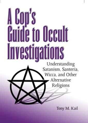 Cop's Guide to Occult Investigations: Understanding Satanism, Santeria, Wicca, and Other Alternative Religions (Paperback)