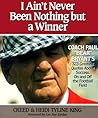 I Ain't Never Been Nothing but a Winner: Coach Paul "Bear" Bryant's 323 Greatest Quotes About Success, on and Off the Football Field