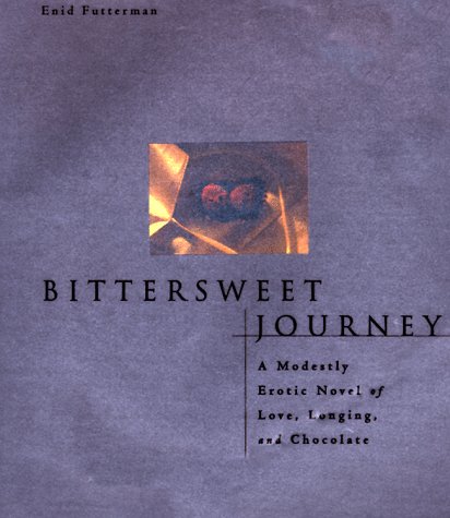 Bittersweet Journey: A Modestly Erotic Novel of Love, Longing, and Chocolate (Hardcover)
