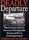 Deadly Departure: Why the Experts Failed to Prevent the TWA Flight 800 Disaster and How It Could Happen Again
