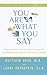 You Are What You Say by Matthew Budd You Are What You Say by Matthew Budd