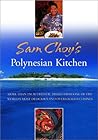 Sam Choy's Polynesian Kitchen: More Than 150 Authentic Dishes from One of the World's Most Delicious and Overlooked Cuisines Sam Choy's Polynesian Kitchen: More Than 150 Authentic Dishes from One of the World's Most Delicious and Overlooked Cuisines