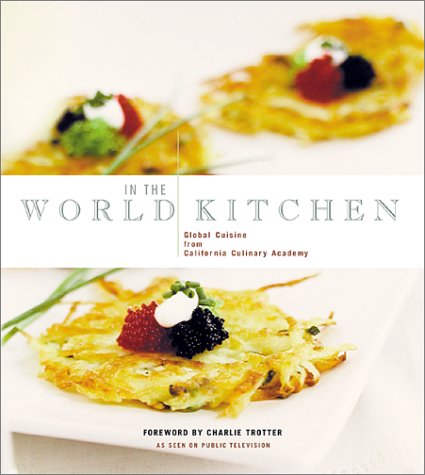 In the World Kitchen: Global Cuisine from California Culinary Academy (Paperback)