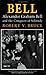 Bell: Alexander Graham Bell and the Conquest of Solitude