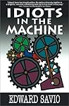 Idiots in the Machine by Edward Savio