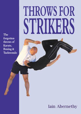 Throws for strikers: the forgotten throws of Karate, Boxing and Taekwondo (Paperback)