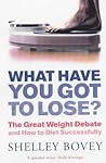 What Have You Got to Lose?: The Great Weight Debate and How to Diet Successfully