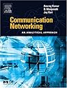 Communication Networking: An Analytical Approach (The Morgan Kaufmann Series in Networking)