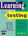 Learning Vs Testing: Strategies That Bridge the Gap : A Complete Guidebook for Teachers and Parents