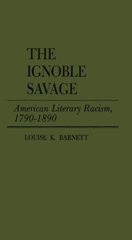 The Ignoble Savage: American Literary Racism, 1790-1890 (Contributions in American Studies)