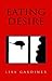 Eating Desire: One Woman s Reflection On The Wisdom Of Appetite.