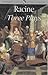 Three Plays: Andromache, Phaedra, & Athaliah (English and French Edition)