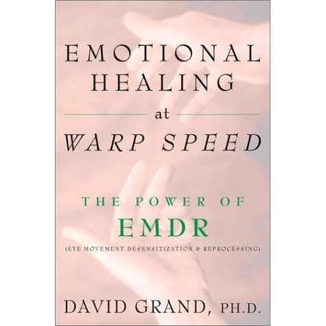 Emotional Healing At Warp Speed The Power Of Emdr By David Grand