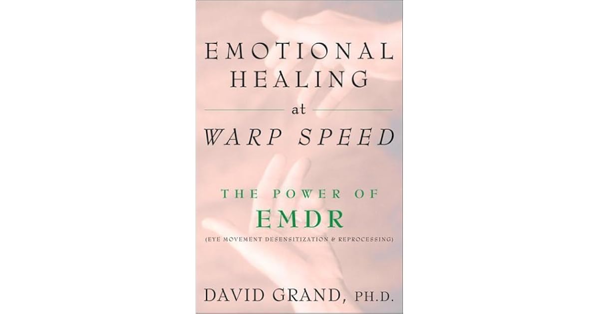Emotional Healing At Warp Speed The Power Of Emdr By David Grand