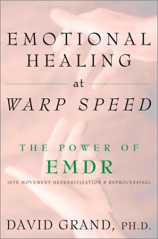 Emotional Healing At Warp Speed The Power Of Emdr By David Grand