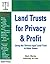 Land Trusts for Privacy & Profit: Using the ""Illinois-Type"" Land Trust in Other States