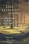 Long Wandering Prayer: An Invitation to Walk With God Long Wandering Prayer: An Invitation to Walk With God