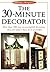 The 30-Minute Decorator (The Home Magic Decorating Series)