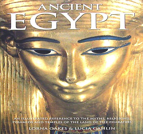 Ancient Egypt: An Illustrated Reference to the Myths, Religions, Pyramids and Temples of the Land of the Pharaohs (Hardcover)