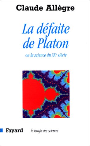 La Defaite De Platon La Science Du Xxe Siecle By Claude Allegre La Defaite De Platon La Science Du Xxe Siecle By Claude Allegre