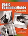 Basic Scanning Guide: For Photographers and Other Creative Types Basic Scanning Guide: For Photographers and Other Creative Types