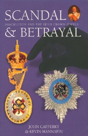 Scandal & Betrayal: Shackleton and the Irish Crown Jewels (Paperback)