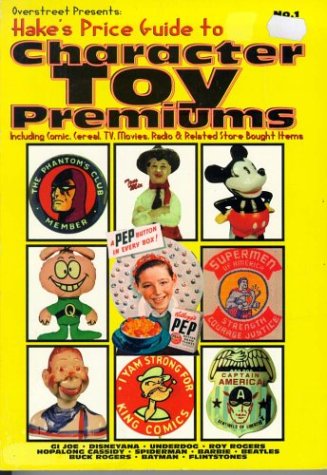 Overstreet Presents: Hake's Price Guide to Character Toy Premiums : Including Comic, Cereal, Tv, Movies, Radio & Related Store Bought Items (Paperback)