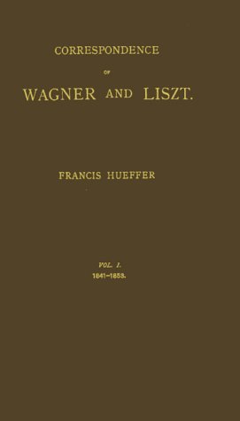 Correspondence of Wagner and Liszt Vol. I, 1841-1853 (Hardcover)