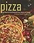 Pizza: Easy Recipes for Great Homemade Pizzas, Focaccia, and Calzones