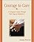 Courage to Care: A Caregiver's Guide Through Each Stage of Alzheimer's