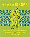 We've Got Issues: The Get-Real, No B.S., Guilt-Free Guide to What Really Matters We've Got Issues: The Get-Real, No B.S., Guilt-Free Guide to What Really Matters