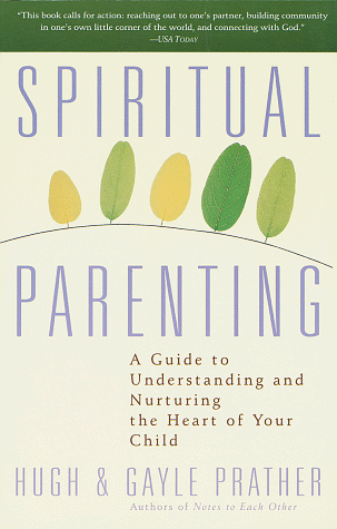 Spiritual Parenting: A Guide to Understanding and Nurturing the Heart of Your Child (Paperback)
