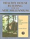 Healthy House Building for the New Millennium by John Bower