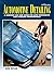 Automotive Detailing: A Complete Car Guide for Auto Enthusiasts and Detailing Professionals