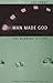 Man Made God: The Meaning o...