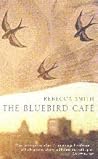 The Bluebird Cafe by Rebecca            Smith