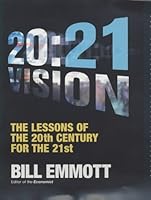 20 21 Vision Twentieth Century Lessons For The Twenty First Century By Bill Emmott