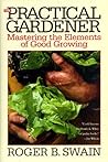 The Practical Gardener: Mastering the Elements of Good Growing
