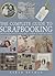 The Complete Guide to Scrapbooking : 100 Techniques and 25 Projects Plus a Swipefile of Motifs and Mottoes
