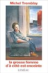 La grosse femme d'à côté est enceinte by Michel Tremblay