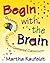 Begin with the Brain: Orchestrating the Learner-Centered Classroom