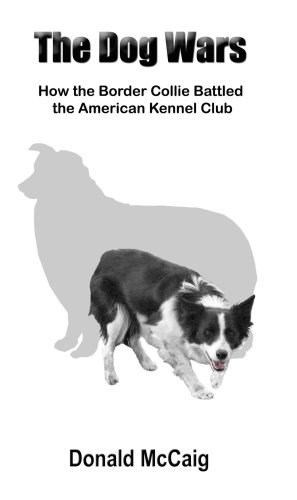 The Dog Wars: How the Border Collie Battled the American Kennel Club (Paperback)